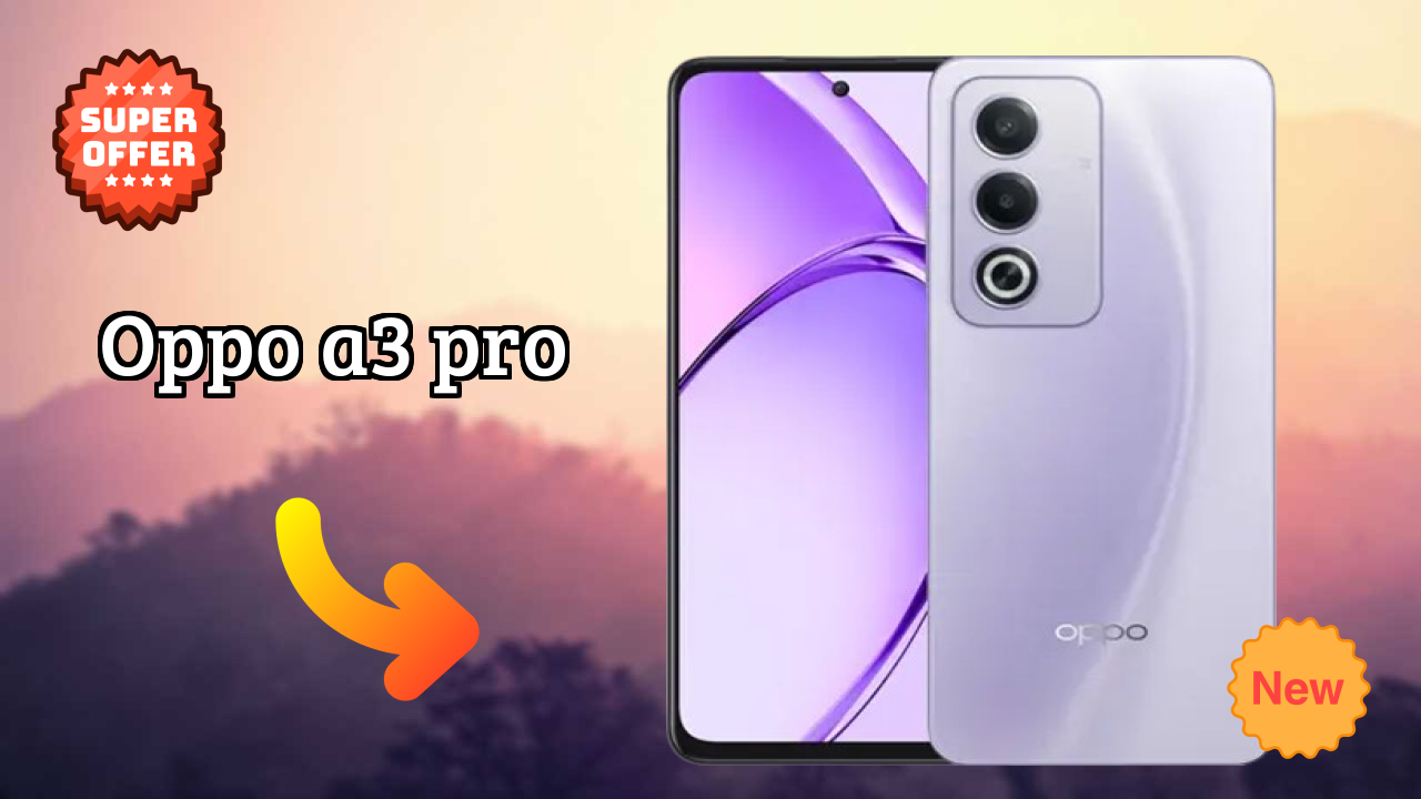 What Makes OPPO A3 Pro Stand Out in 2026?